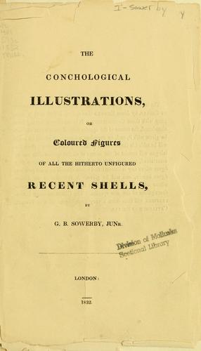 The conchological illustrations or, Coloured figures of all the hitherto unfigured recent shells by G. B. Sowerby