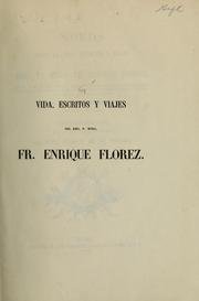 Cover of: Noticias sobre la vida, escritos y viajes del rmo. p. mtro. fr. Enrique Florez ...