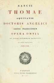 Cover of: Sancti Thomae Aquinatis Doctoris Angelici ordinis praedicatorum Opera omnia: ad fidem optimarum editionum accurate recognita