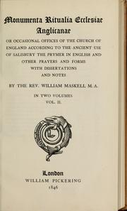 Cover of: Monumenta ritualia ecclesiae Anglicanae: or, Occasional offices of the church of England according to the ancient use of Salisbury, the Prymer in English, and other prayers and forms