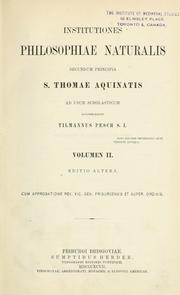 Cover of: Institutiones philosophiae naturalis secundum principia S. Thomae Aquinatis, ad usum scholasticum accommodavit Tilmannus Pesch by Tilmann Pesch
