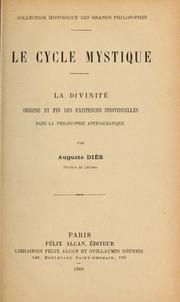 Cover of: Le Cycle mystique, la divinité, origine et fin des existences individuelles dans la philosophie antésocratique by Auguste Diès