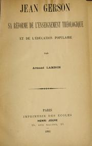 Cover of: Jean Gerson, sa réforme de l'enseignement théologique et del'éducation populaire by Armand Lambon