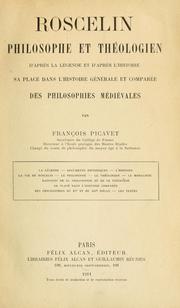 Cover of: Roscelin, philosophe et théologien d'après la légende et d'après l'histoire: sa place dans l'histoire générale et comparée des philosophes médévales par François Picavet