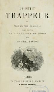 Cover of: Le petit trappeur, ou, Trois ans chez les Oricaras, tribu indienne de l'Amérique du Nord by Emma Faucon