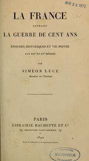 Cover of: La France pendant la guerre de cent ans by Siméon Luce
