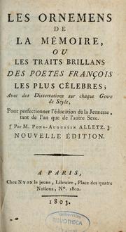 Cover of: Les ornements de la mémoire, ou, les traits brillans des poètes françois les plus célèbres: avec des dissertations sur chaque genre de style, pour perfectionner l'éducation de la jeunesse, tant de l'un que de l'autre sexe