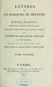 Cover of: Lettres de la marquise du Deffand à Horace Walpole, depuis comte d'Orford, écrites dans les années 1766 à 1780 ; auquelles sont jointes des lettres de madame Du Deffand à Voltaire, écrites dans les années 1775