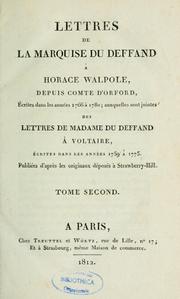 Cover of: Lettres de la marquise du Deffand à Horace Walpole, depuis comte d'Orford, écrites dans les années 1766 à 1780 ; auquelles sont jointes des lettres de madame Du Deffand à Voltaire, écrites dans les années 1775 by Marie de Vichy Chamrond marquise du Deffand