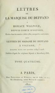 Cover of: Lettres de la marquise du Deffand à Horace Walpole, depuis comte d'Orford, écrites dans les années 1766 à 1780 ; auquelles sont jointes des lettres de madame Du Deffand à Voltaire, écrites dans les années 1775