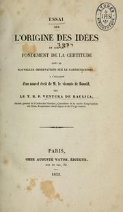 Cover of: Essai sur l'origine des idées et sur le fondement de la certitude: suivi de nouvelles observations sur le carthésianisme à l'occasion d'un nouvel écrit de M. le vicomte de Bonald