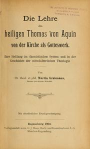 Cover of: Die Lehre des heiligen Thomas von Aquin von der Kirche als Gotteswerk: ihre Stellung im thomistischen System und in der Geschichte der mittelalterlichen Theologie