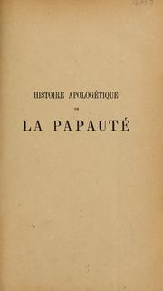 Cover of: Histoire apologétique de la papauté depuis Saint Pierre jusqu'à Pie IX by Justin Louis Pierre Fèvre