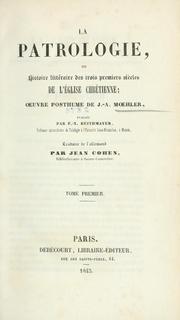 Cover of: La patrologie, ou Histoire littéraire des trois premiers siècles de l'Eglise Chrétienne by Johann Adam Möhler