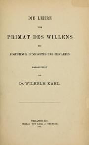 Cover of: Die Lehre vom Primat des Willens bei Augustinus, Duns Scotus und Descartes by Wilhelm Kahl, Wilhelm Kahl