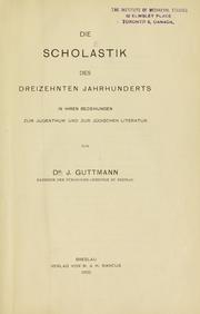 Cover of: Die Scholastik des dreizehnten Jahrhunderts in ihren beziehungen zum judenthum und zur jüdischen Literatur: von Dr. J. Guttmann