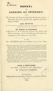 Cover of: Usury, or, lending at interest: also, the exaction and payment of certain church-fees, such as pew-rents, burial-fees, and the like, together with forestalling traffick, all proved to be repugnant to the divine and ecclesiastical law, and destructive to civil society, to which is prefixed, a narrative of the controversy between the author and Bishop Coppinger ...