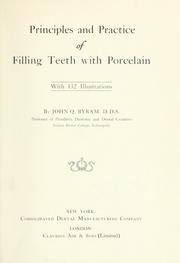 Cover of: Principles and practice of filling teeth with porcelin | John Q. Byram