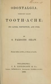 Cover of: Odontalgia, commonly called tooth-ache: its causes, prevention, and cure