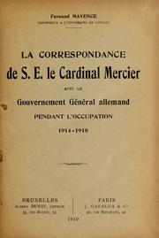 Cover of: La correspondance de s.e. le cardinal Mercier avec le gouvernement général allemand pendant l'occupation, 1914-1918
