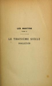 Cover of: Les martyrs: recueils de pièces authentiques sur les martyrs depuis les origines du christianisme jusqu'au XXe siècle