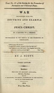 Cover of: War inconsistent with the doctrine and example of Jesus Christ by J. Scott