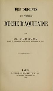 Cover of: Des origines du premier duché d'Aquitaine by Claude Marie Perroud