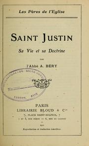 Cover of: Saint Justin, sa vie et sa doctrine by A. Béry