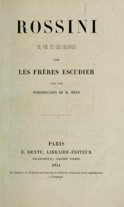 Cover of: Rossini, sa vie et ses oeuvres: Par les frères Escudier, avec une introd. de M. Méry