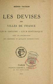 Cover of: Les devises des villes de France: leur origine, leur historique, avec les descriptions des armoiries et quelques reproductions / /c Henri Tausin