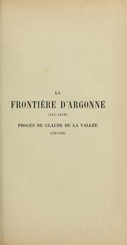 Cover of: La Frontière d'Argonne (843-1659): procès de Claude de La Vallée (1535-1561)