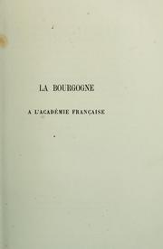 Cover of: La Bourgogne à l'Académie française de 1665 à 1727: Bussy-Rabutin, Bossue, Valon de Mineure, De La Monnoye, Languet de Gergy. Dijon, Picard et Manière