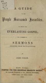 Cover of: A guide to the people surnamed Israelites, to preach the everlasting gospel: in a number of sermons selected from the Scriptures