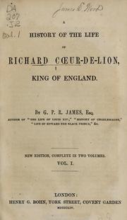 Cover of: A history of the life of Richard Coeur-de-Lion, King of England by G. P. R. James