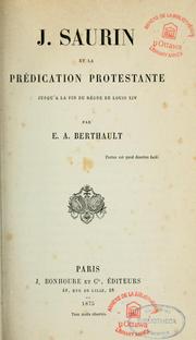 Cover of: J. Saurin et la prédication protestante jusqu'à la fin du règne de Louis XIV by E. A. Berthault