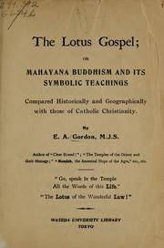 Cover of: The Lotus gospel: or, Mahayana Buddhism and its symbolic teachings compared historically and geographically with those of Catholic Christianity