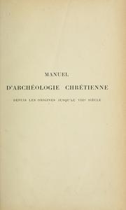 Cover of: Manuel d'archéologie chrétienne depuis les origines jusqu'au VIIIe siècle