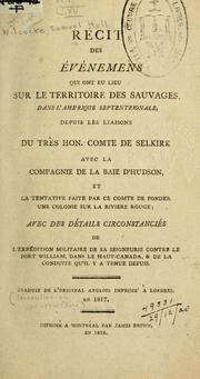 Cover of: Récit des événemens qui ont eu lieu sur le territoire des sauvages dans l'Amerique septentrionale: depuis les liaisons du très Hon. Comte de Selkirk avec la Compagnie de la Baie d'Hudson, et la tentative faite par ce Comte de fonder une colonie sur la Riviere Rouge; avec des détails circonstanciés de l'expédition militaire de sa seigneurie contre le Fort William, dans le Haut-Canada, [et] de la conduite qui'il y a tenue depuis.  Traduit de l'original anglois imprimé à Londres en 1817