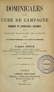 Cover of: Dominicales d'un curé de campagne: homélies et instructions pratiques pour chaque dimanche de l'année, suivies de plusieurs panégyriques et de sujets de circonstance