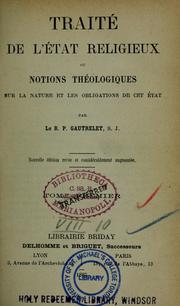 Cover of: Traité de l'état religieux: ou, notions théologiques sur la nature et les obligations de cet état