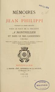 Cover of: Mémoires de Jean Philippi touchant les choses advenües pour le faict de la religion à Montpellier et dans le Bas-Languedoc (1560-1600) by Jean Philippi, Jean Philippi