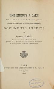 Cover of: Une Émeute à Caen sous Louis XIII et Richelieu, 1639: épisode de la révolte des Nupieds en Basse-Normandie ; documents inédits