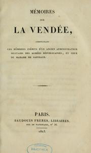 Cover of: Mémoires sur la Vendée, comprenant les mémoires inédits d'un ancien administrateur militaire des armées républicaines, et ceux de Madame de Sapinaud