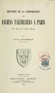 Histoire de la corporation des anciens talemeliers à Paris du XIIIe au XVIIIe siècle by Pierre Hivonnait
