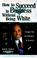 Cover of: How to Succeed in Business Without Being White
