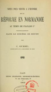 Cover of: Notes pour servir à l'histoire de la Réforme en Normandie au temps de Franco̦is Ier principalement dans le diocèse de Rouen by Charles Oursel