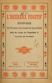Cover of: L'heureux fugitif, histoire de l'évasion du Comte de Lavallette, aide de camp de Napoléon 1er, racontée par lui-même