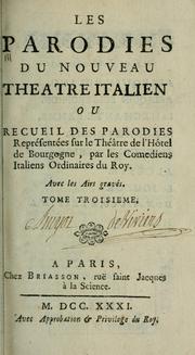 Cover of: Les Parodies du nouveau theatre italien: ou, Recueil des parodies représentées sur le théâtre de l'Hôtel de Bourgogne, par les Comediens italiens ordinaires du Roy.  Avec les airs gravés