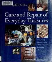 Cover of: Care and repair of everyday treasures: a step-by-step guide to cleaning and restoring your antiques and collectibles
