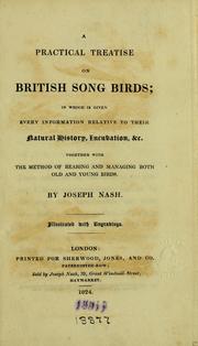 Cover of: A practical treatise on British song birds: in which is given every information relative to their natural history, incubation, &c. : together with the method of rearing and managing both old and young birds